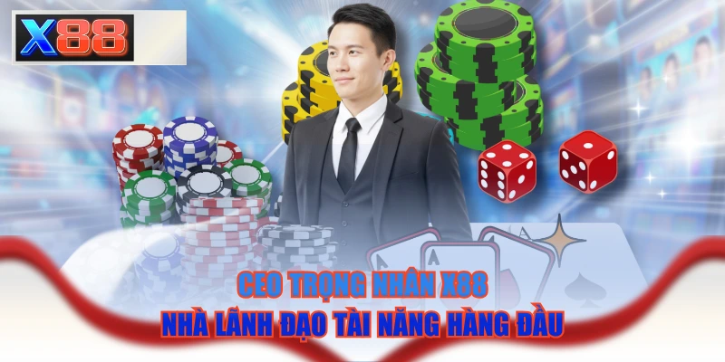 CEO Trọng Nhân X88 - Nhà Lãnh Đạo Tài Năng Hàng Đầu