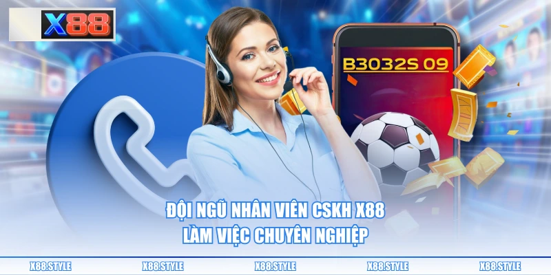 Đội ngũ nhân viên CSKH X88 làm việc chuyên nghiệp