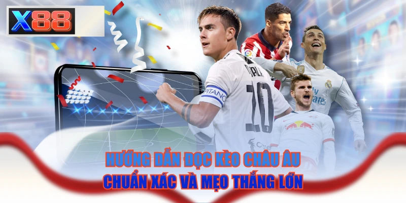 Hướng Dẫn Đọc Kèo Châu Âu Chuẩn Xác Và Mẹo Thắng Lớn