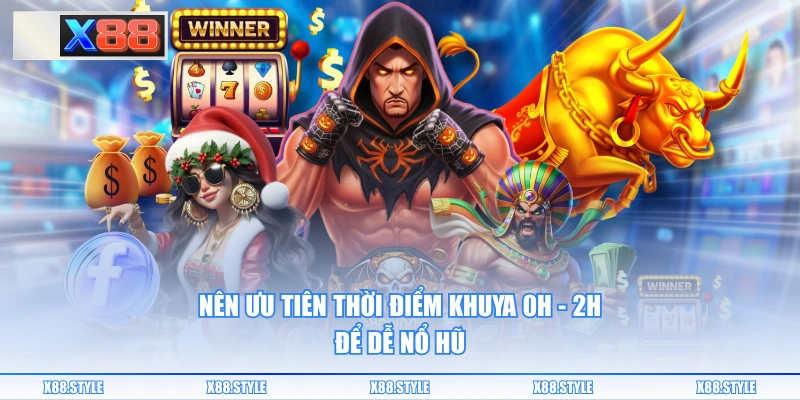 Nên ưu tiên thời điểm khuya 0h - 2h để dễ nổ hũ