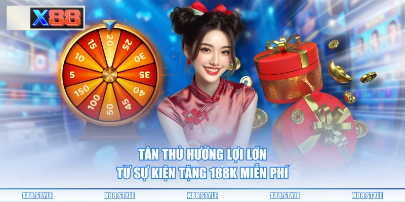 Tân thủ hưởng lợi lớn từ sự kiện tặng 188k miễn phí