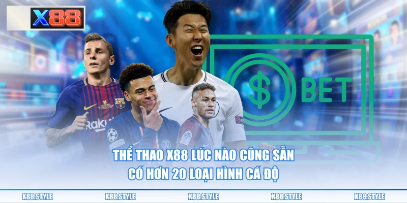 Thể thao X88 lúc nào cũng sẵn có hơn 20 loại hình cá độ
