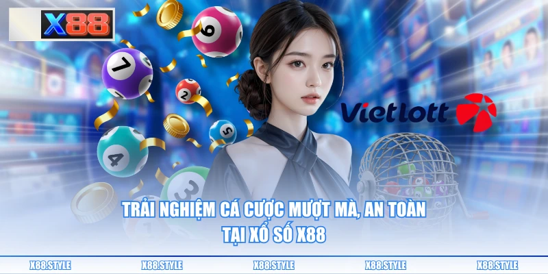 Trải nghiệm cá cược mượt mà, an toàn tại xổ số X88