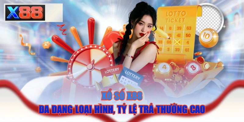 Xổ Số X88 - Đa Dạng Loại Hình, Tỷ Lệ Trả Thưởng Cao